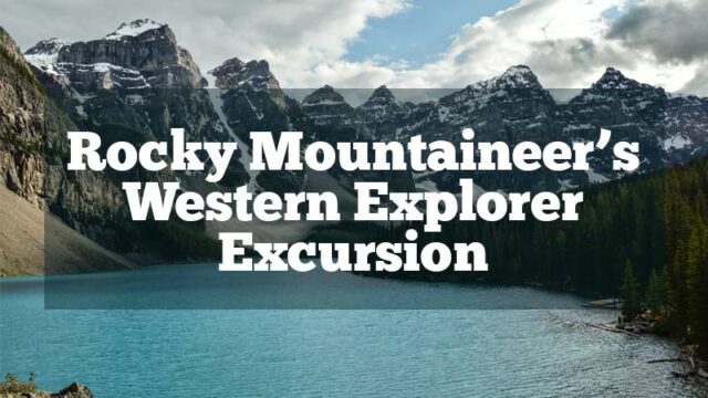 Rocky Mountaineer’s Western Explorer Excursion