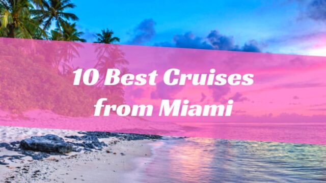 10 Best Cruises from Miami