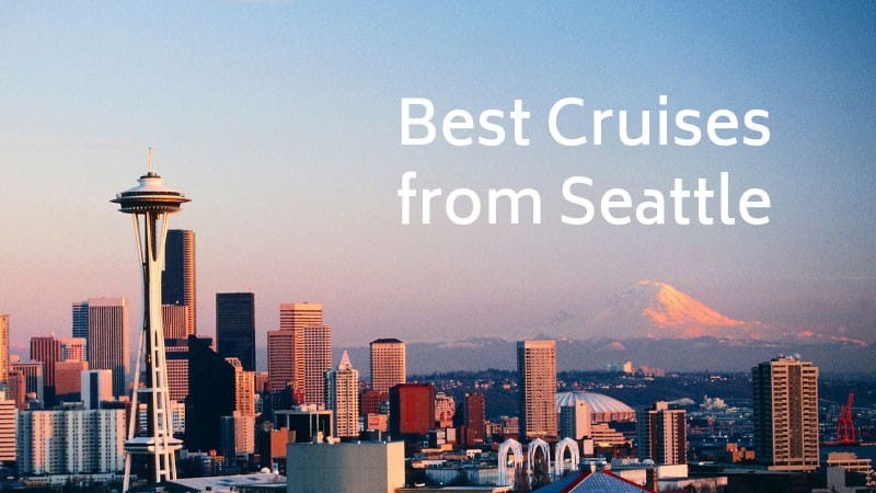 Best Cruises from Seattle Best Cruises from Seattle