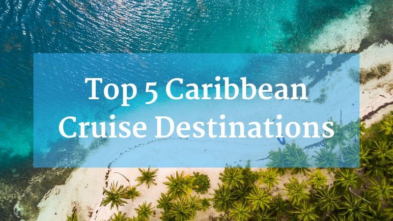 Top 5 Caribbean Cruise Destinations Caribbean Cruise Destinations
