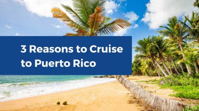 3 Reasons Why You Should Cruise to Puerto Rico