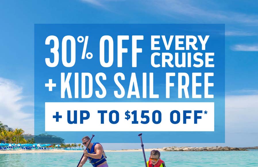 RCCL 30% off, kids sail free, and up to $150 off.