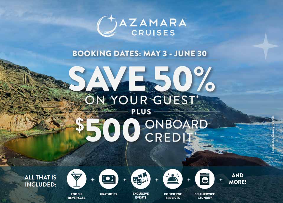 Azamara Cruises save 50% on your guest plus $500 onboard credit.