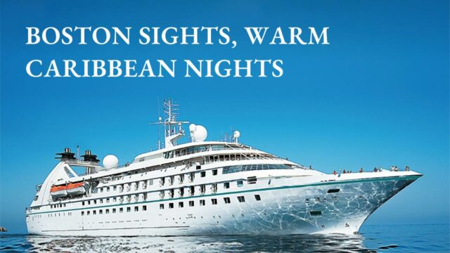 Windstar: Boston Sights, Warm Caribbean Nights